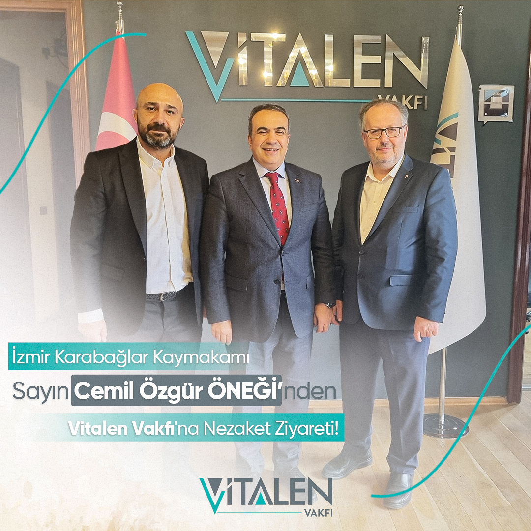 İzmir Karabağlar Kaymakamı Sayın Cemil Özgür ÖNEĞİ’nden Vitalen Vakfı’na Ziyaret!